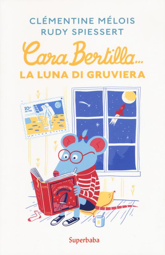 Cara Bertilla... la luna di gruviera - Clémentine Mélois,Rudy Spiessert - copertina