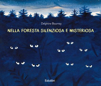 Nella foresta silenziosa e misteriosa. Ediz. a colori - Delphine Bournay - copertina