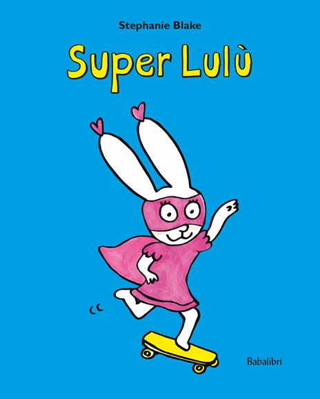 Super Lulu. Ediz. illustrata - Stephanie Blake - copertina