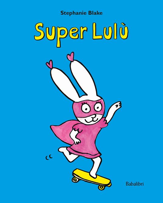 Super Lulu. Ediz. illustrata - Stephanie Blake - copertina