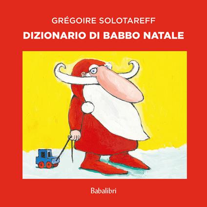 Dizionario di Babbo Natale - Grégoire Solotareff - copertina