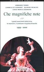 Che magnifiche note. I grandi avvenimenti della lirica: le recension i, il cartellone e la guida all'ascolto 1999-2000