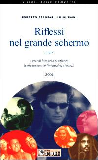 Riflessi nel grande schermo 2001. I grandi film della stagione: le recensioni, le filmografie, i festival - Roberto Escobar,Luigi Paini - copertina