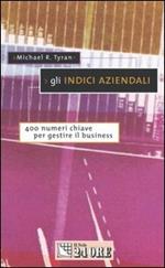 Gli indici aziendali. 400 numeri chiave per gestire il business