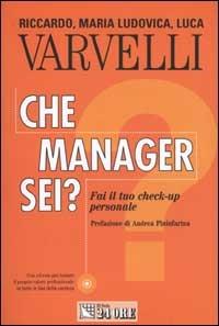 Che manager sei? Fai il tuo check-up personale. Con CD-ROM - Riccardo Varvelli,M. Ludovica Varvelli,Luca Varvelli - copertina