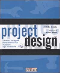 Project design. Il manuale sui migliori metodi internazionali di gestione degli investimenti. Con CD-ROM - Mattia Crosetto - copertina