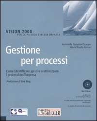 Gestione per processi. Come identificare, gestire e ottimizzare i processi dell'impresa. Con CD-ROM - Antonella Pamploni Scarpa,M. Gisella Conca - copertina