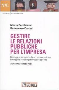 Gestire le relazioni pubbliche per l'impresa. Strategie e strumenti efficaci per comunicare l'immagine e la competitività dell'azienda - Mauro Pecchenino,Bartolomeo Corsini - copertina