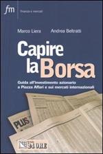 Capire la borsa. Guida all'investimento azionario a Piazza Affari e sui mercati internazionali