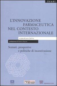 L' innovazione farmaceutica nel contesto internazionale. Scenari, prospettive e politiche di incentivazione - Laura Cipollina,Stefano Capri,Giorgio Panella - copertina