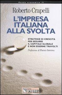 L' impresa italiana alla svolta. Strategie di crescita per sedurre il capitale globale e non esserne travolti - Roberto Crapelli - copertina