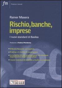 Rischio, banche, imprese. I nuovi standard di Basilea - Rainer Masera - copertina