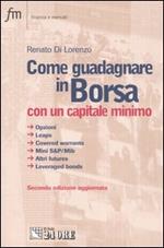 Come guadagnare in borsa con un capitale minimo. Opzioni, leaps, covered warrants, mini S&P/Mib, altri futures, leveraged bonds