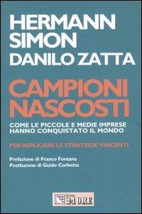 Campioni nascosti. Come le piccole e medie imprese hanno conquistato il mondo - Hermann Simon,Danilo Zatta - copertina