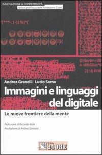 Immagini e linguaggi del digitale. Le nuove frontiere della mente - Andrea Granelli,Lucio Sarno - copertina