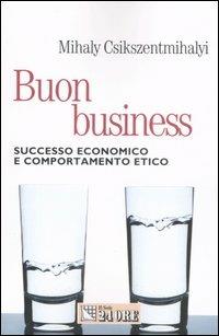 Buon business. Successo economico e comportamento etico - Mihály Csíkszentmihályi - copertina