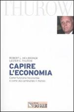 Capire l'economia. Come funziona l'economia e come sta cambiando il mondo