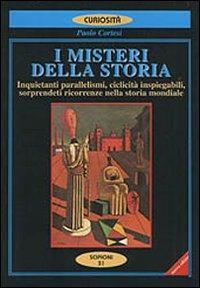 I misteri della storia. Inquietanti parallelismi, sorprendenti ricorrenze nella storia - Paolo Cortesi - copertina