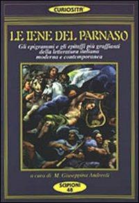 Le iene del Parnaso. Gli epigrammi e gli epitaffi più graffianti della letteratura italiana moderna e contemporanea - copertina