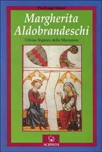 Margherita Aldobrandeschi. L'ultima signora della Maremma - P. Luigi Albini - copertina