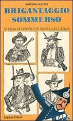 Brigantaggio sommerso. Storia di doppiette senza leggenda