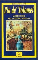 Pia de' Tolomei. Amore e morte nella Maremma medievale