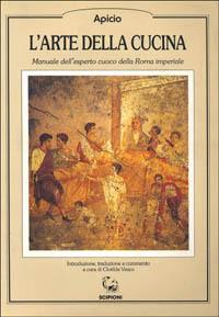 L'arte della cucina. Manuale dell'esperto cuoco della Roma imperiale. Testo latino a fronte - Marco Apicio - copertina