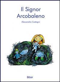 Il signor Arcobaleno - Alessandra Castagni - copertina