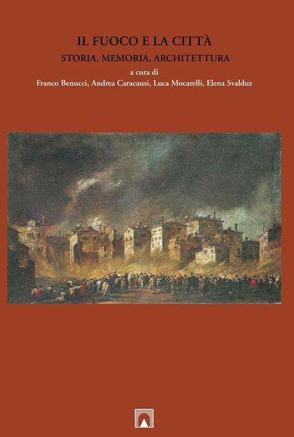 Il fuoco e la città. Storia, memoria, architettura. Ediz. multilingue - copertina