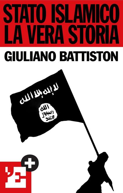 Stato islamico. La vera storia - Giuliano Battiston - ebook