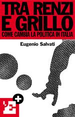 Tra Renzi e Grillo. Come cambia la politica in Italia