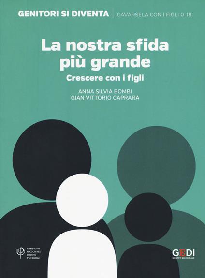 La nostra sfida più grande. Crescere con i figli - Anna Silvia Bombi,Gian Vittorio Caprara - copertina