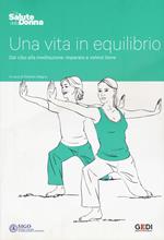 Una vita in equilibrio. Dal cibo alla meditazione: imparare a volersi bene