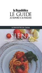 Siena. Le ricette di casa. Le guide ai sapori e ai piaceri della regione