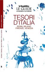 Tesori d'Italia. Roma. Milano. Firenze. Venezia. Le guide ai sapori e ai piaceri