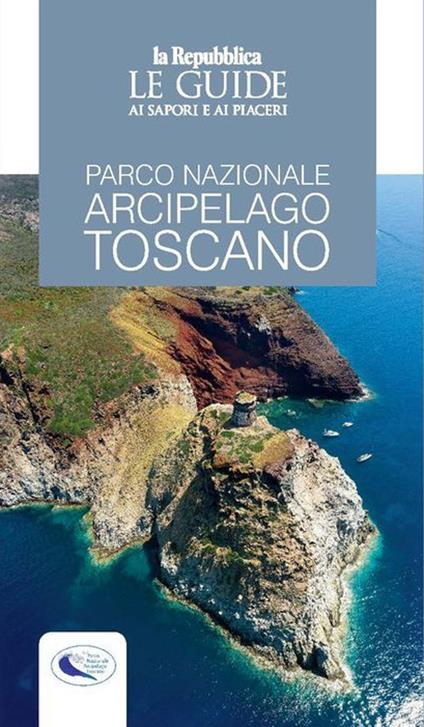 Parco nazionale arcipelago toscano. Le guide ai sapori e ai piaceri - copertina