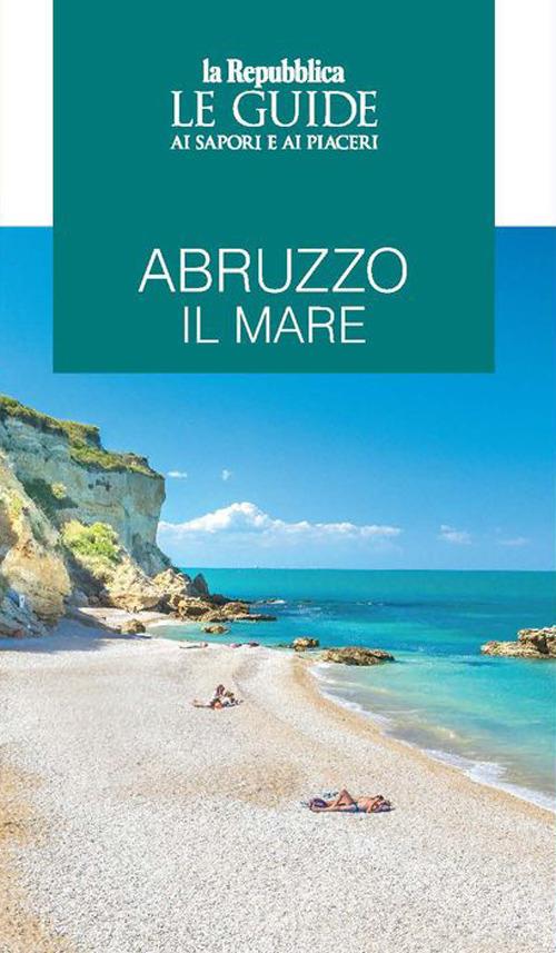 Abruzzo il mare. Le guide ai sapori e ai piaceri - copertina