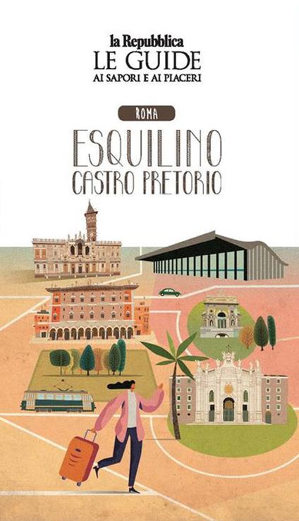 Roma Esquilino e Castro Pretorio. Quartiere Italia. Le guide ai sapori e ai piaceri - copertina