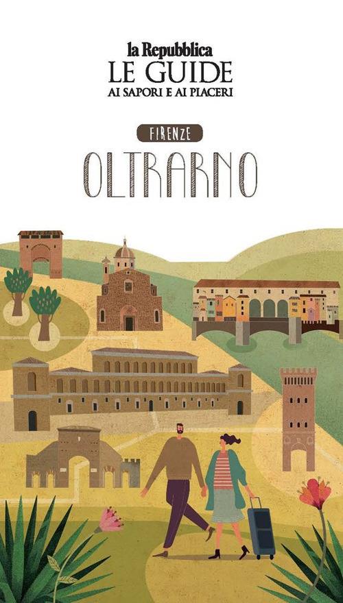 Firenze oltrarno. Quartiere Italia. Le guide ai sapori e ai piaceri - copertina