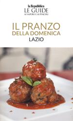 Il pranzo della domenica. Lazio. Le guide ai sapori e ai piaceri