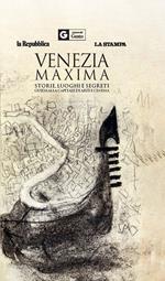 Venezia maxima. Storie, luoghi e segreti. Guida alla capitale di arte e cinema