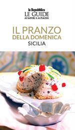 Il pranzo della domenica. Sicilia. Le guide ai sapori e ai piaceri