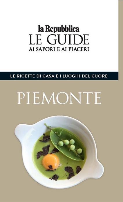 Piemonte. Le ricette di casa e i luoghi del cuore. Le guide ai sapori e ai piaceri - copertina