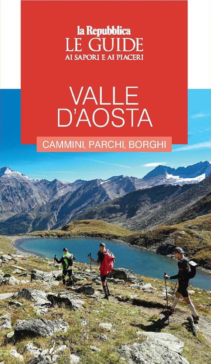 Valle d'Aosta. Cammini, parchi, borghi. Le guide ai sapori e ai piaceri - copertina