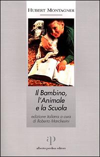 Il bambino, l'animale e la scuola - Hubert Montagner - copertina