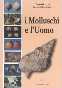I molluschi e l'uomo - Glauco Grecchi,Eugenio Balestrazzi - copertina