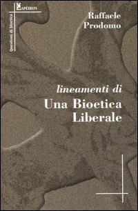 Lineamenti di una bioetica liberale - Raffaele Prodomo - copertina