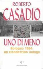 Uno di meno. Bologna 1994: un clandestino indaga