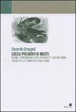 Uccelli predatori di insetti. Indagine e considerazioni su circa 21.000 insetti e 1.000 invertebrati contenuti in 1.521 stomaci di 204 specie italiane. Ediz. illustrata