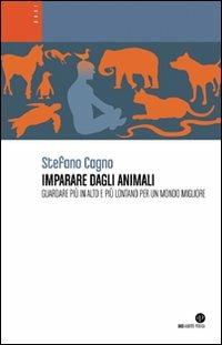 Imparare dagli animali. Guardare più in alto e più lontano per un mondo migliore - Stefano Cagno - copertina